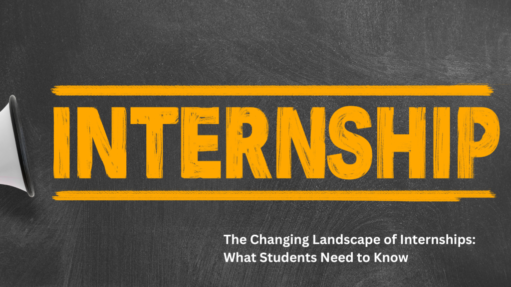 A black chalkboard background with the word "INTERNSHIP" written in bold yellow uppercase letters, highlighted by two yellow lines above and below. A megaphone appears on the left side of the image. Below the word "INTERNSHIP," the text reads: "The Changing Landscape of Internships: What Students Need to Know."