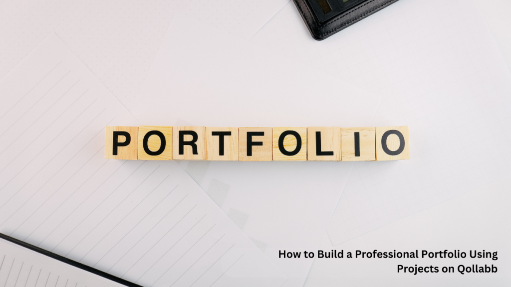 "Portfolio" spelled out with wooden blocks on a desk, representing the process of building a professional portfolio using projects from Qollabb.