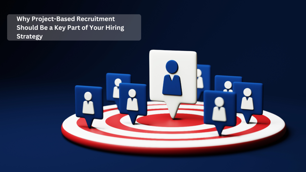 Project-based recruitment helping target the right candidates through real-world projects, enhancing the hiring process.