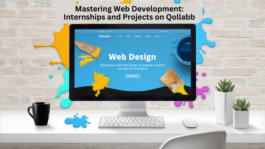 A desktop screen displaying a vibrant web design interface with brushes, paint splashes, and tools symbolizing creativity in web development. The title "Mastering Web Development: Internships and Projects on Qollabb" is displayed above.