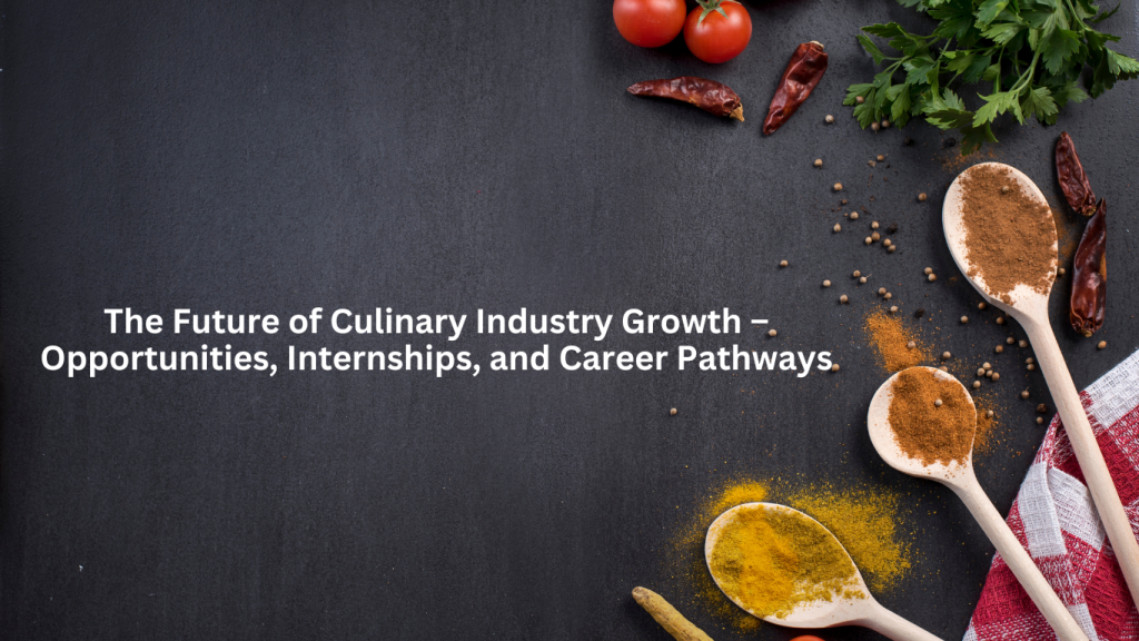 A black slate background with wooden spoons filled with spices, red chilies, and fresh herbs, representing the evolving culinary industry. The text overlay reads: The Future of Culinary Industry Growth – Opportunities, Internships, and Career Pathways.